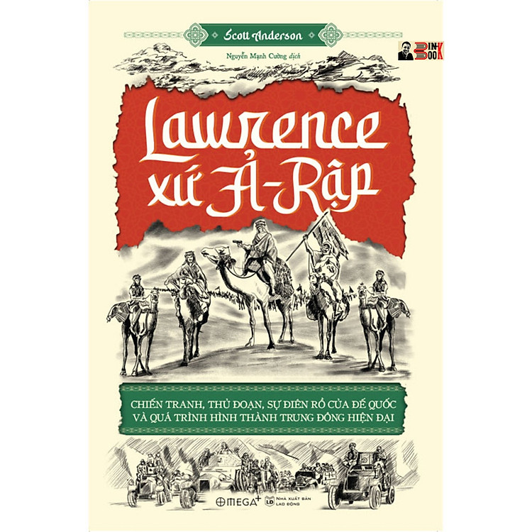 LAWRENCE XỨ Ả-RẬP: Chiến tranh, thủ đoạn, sự điên rồ của đế quốc và quá trình hình thành Trung Đông hiện đại - Ảnh 2
