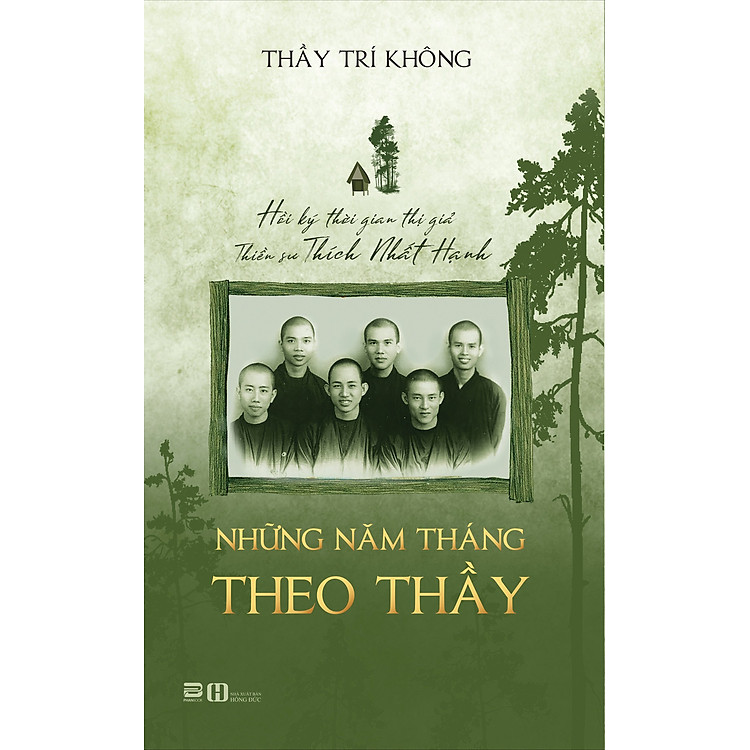 Những Năm Tháng Theo Thầy (Hồi Ký Thời Gian Thị Giả Thiền Sư Thích Nhất Hạnh – Thầy Trí Không)