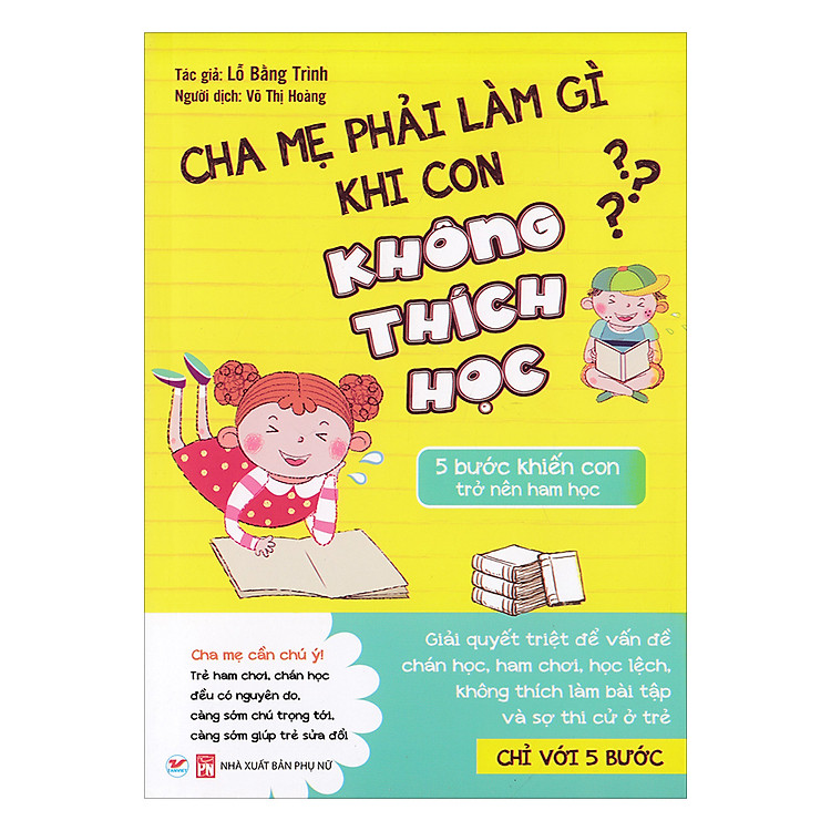 Cha Mẹ Phải Làm Gì Khi Con Không Thích Học – 5 Bước Khiến Con Nên Ham Học
