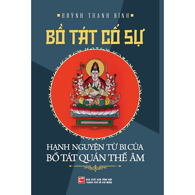 BỒ TÁT CỐ SỰ - Hạnh Nguyên Từ Bi Của Bồ Tát Quán Thế Âm - Huỳnh Thanh Bình - NXB Tổng Hợp HCM