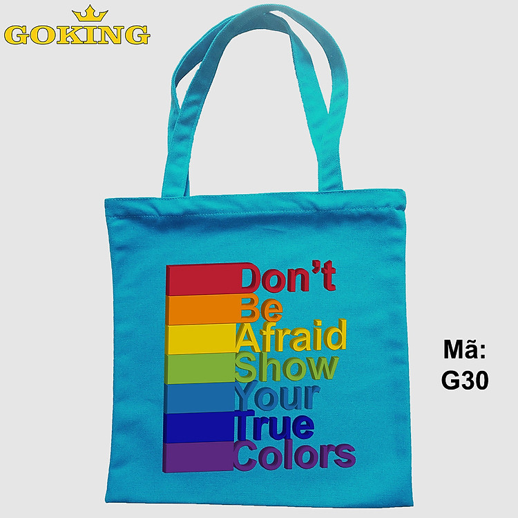 Túi xách cho cộng đồng LGBT, Don't be afraid, show your true colours, mã G30. Quà tặng cao cấp