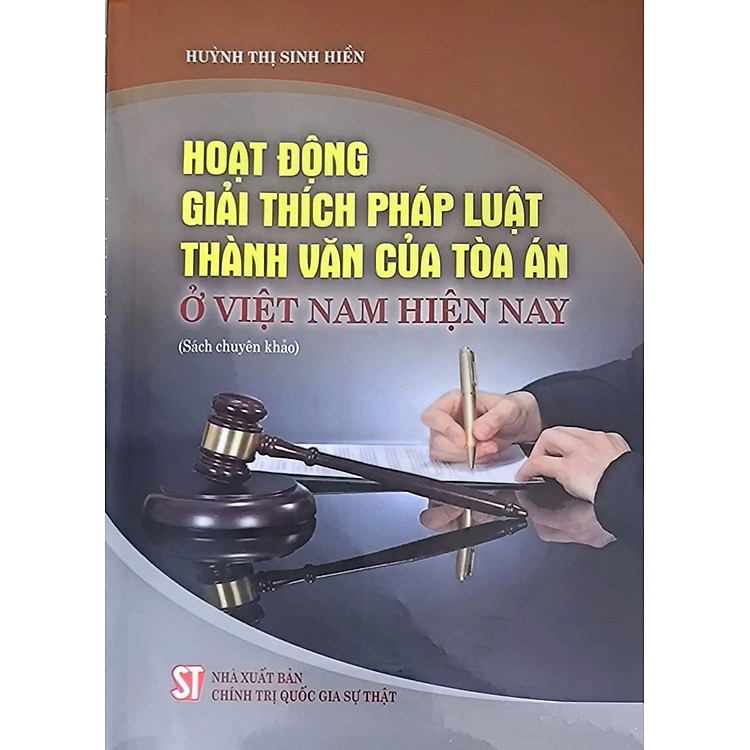 Hoạt động giải thích pháp luật thành văn của Tòa án ở Việt Nam hiện nay (Sách chuyên khảo)