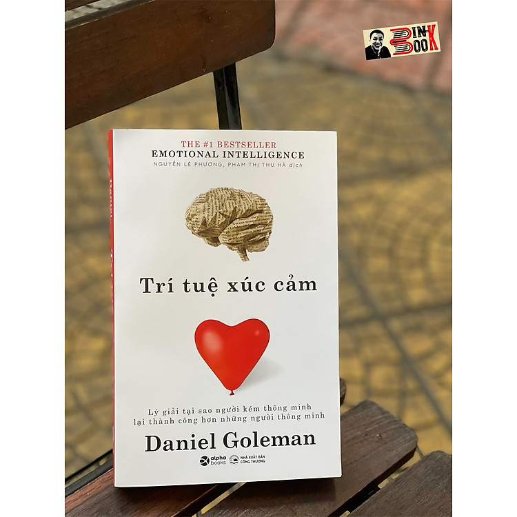 TRÍ TUỆ XÚC CẢM – Lý Giải Tại Sao Người Kém Thông Minh Thành Công Hơn Người Thông Minh