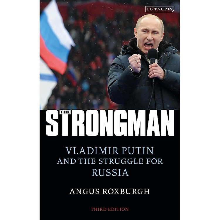 The Strongman: Vladimir Putin and the Struggle for Russia
