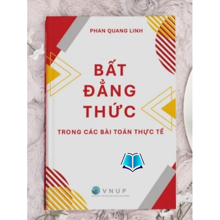 Sách - Bất Đẳng Thức Trong Các Bài Toàn Thực Tế - Dành cho học sinh Trung Học Cơ Sở