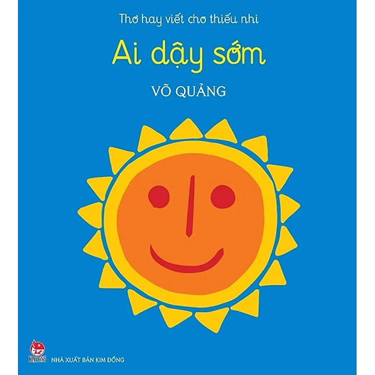 Sách - Thơ hay viết cho thiếu nhi - AI DẬY SỚM (sách kỉ niệm 65 năm thành lập NXB Kim Đồng)