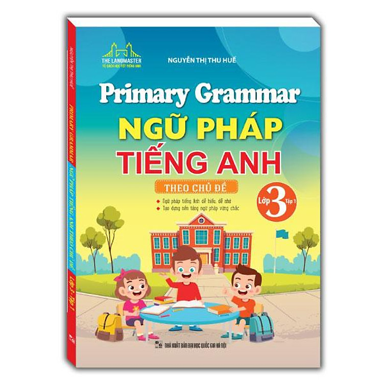 Primary Grammar – Ngữ Pháp Tiếng Anh Theo Chủ Đề Lớp 3 (Tập 1) (Tái Bản 2024)