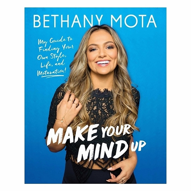 Make Your Mind Up: My Guide To Finding Your Own Style, Life, And Motavation!