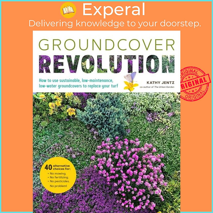 Sách - Groundcover Revolution - How to use sustainable, low-maintenance, low-wate by Kathy Jentz (UK edition, paperback)