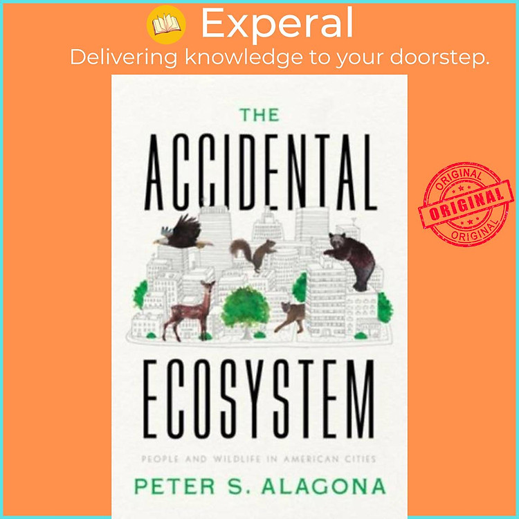 Sách - The Accidental Ecosystem - People and Wildlife in American Cities by Peter S. Alagona (UK edition, paperback)