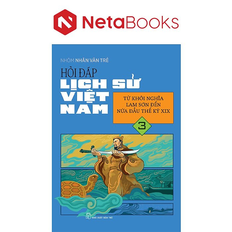 Hỏi Đáp Lịch Sử Việt Nam 3 – Từ Khởi Nghĩa Lam Sơn Đến Nửa Đầu Thế Kỷ XIX