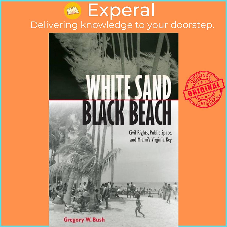 Sách - White Sand Black Beach - Covil Rights, Public Space, and Miami's Virgi by Gregory W. Bush (UK edition, hardcover)