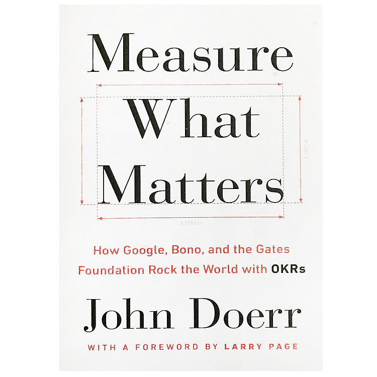 Sách Measure What Matters : How Google, Bono, and the Gates Foundation Rock the World with OKRs (Paperback)