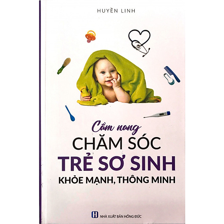 Cẩm Nang Chăm Sóc Trẻ Sơ Sinh Khỏe Mạnh, Thông Minh