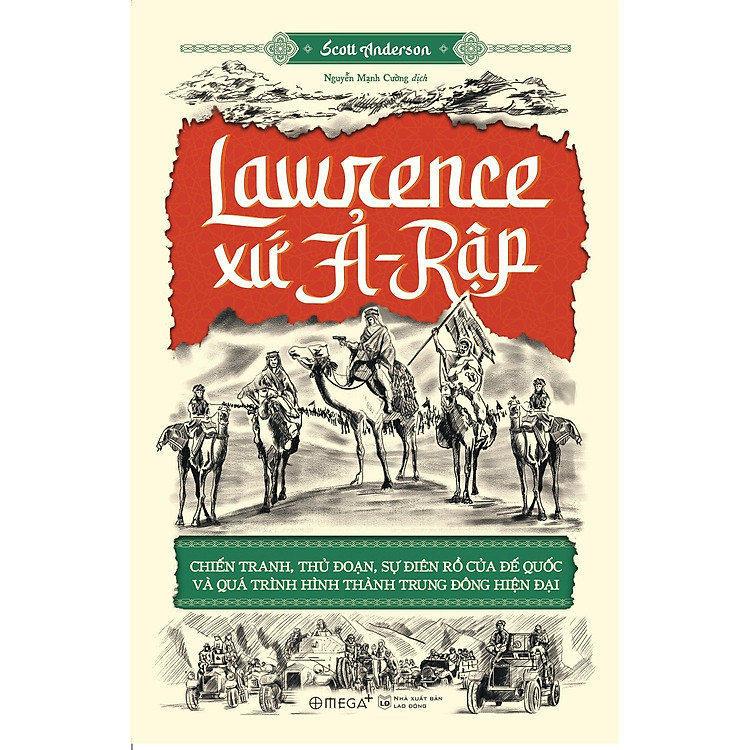 Lawrence Xứ Ả-Rập: Chiến Tranh, Thủ Đoạn, Sự Điên Rồ Của Đế Quốc Và Qúa Trình Hình Thành Trung Đông Hiện Đại - Ảnh 3