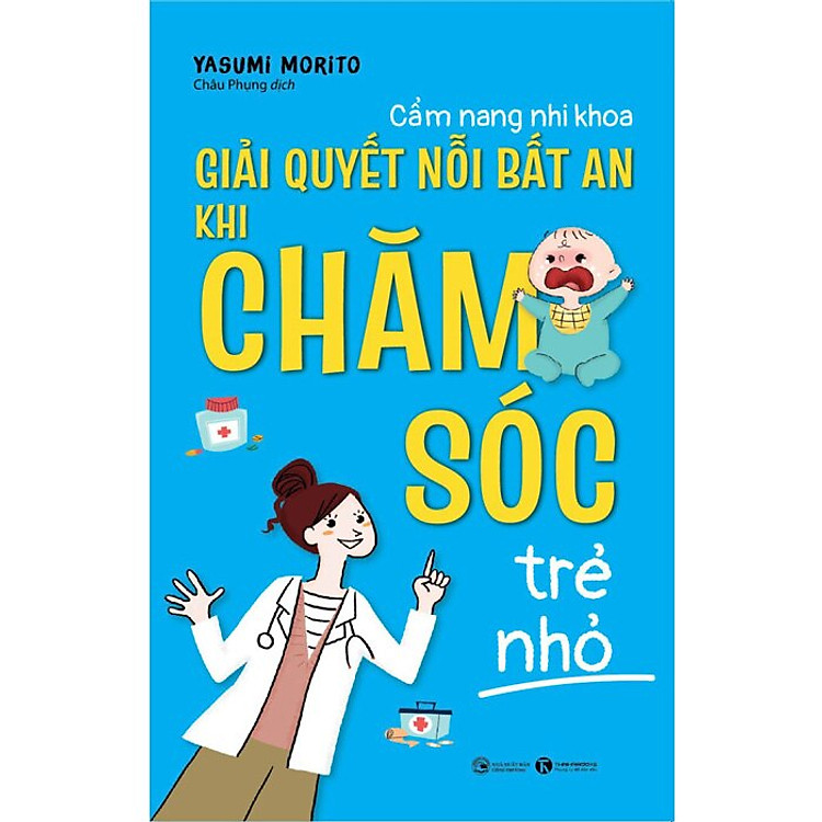 Cẩm Nang Nhi Khoa – Giải Quyết Nỗi Bất An Khi Chăm Sóc Trẻ Nhỏ