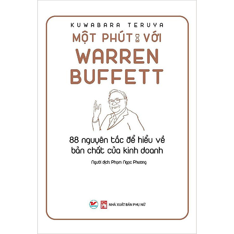 Một Phút Với Warren Buffett - 88 Nguyên Tắc Để Hiểu Về Bản Chất Của Kinh Doanh (Tái bản năm 2021)