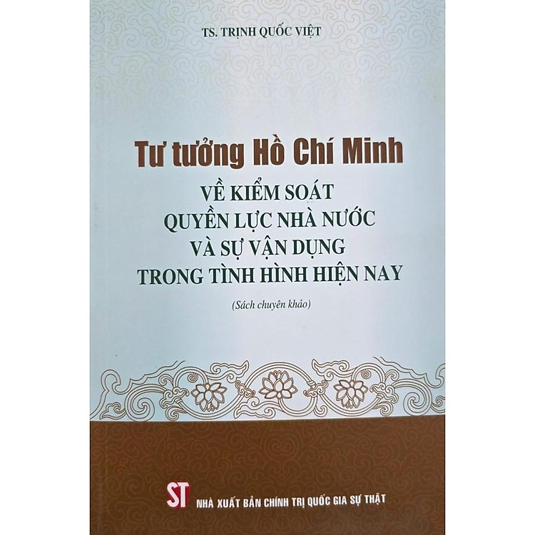 Sách - Tư Tưởng Hồ Chí Minh Về Kiểm Soát Quyền Lực Nhà Nước Và Sự Vận Dụng Trong Tình Hình Hiện Nay - NXB Chính Trị Quốc Gia