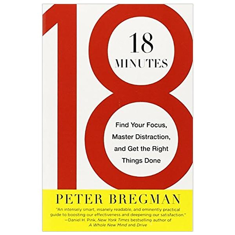 18 Minutes: Find Your Focus, Master Distraction, and Get the Right Things Done