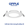 Bộ Đèn LED OPPLE Âm Trần Siêu Mỏng EcoMax III - Hiệu Suất Sáng Cao, Thiết Kế Mỏng Đẹp Mắt