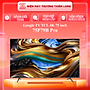 75P79B PRO - Google TV TCL 4K 75 inch 75P79B Pro - Hàng Chính Hãng - Chỉ Giao Hồ Chí Minh