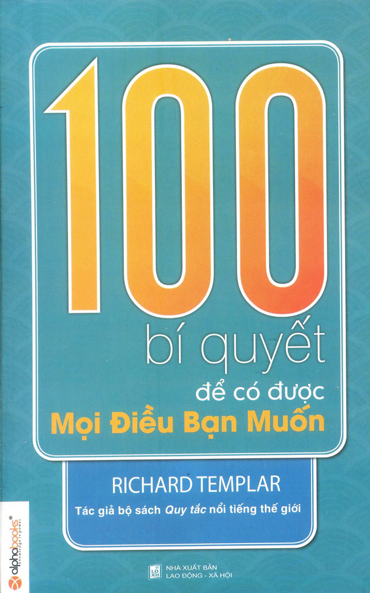 100 Bí Quyết Để Có Được Mọi Điều Bạn Muốn (Tái Bản 2012)