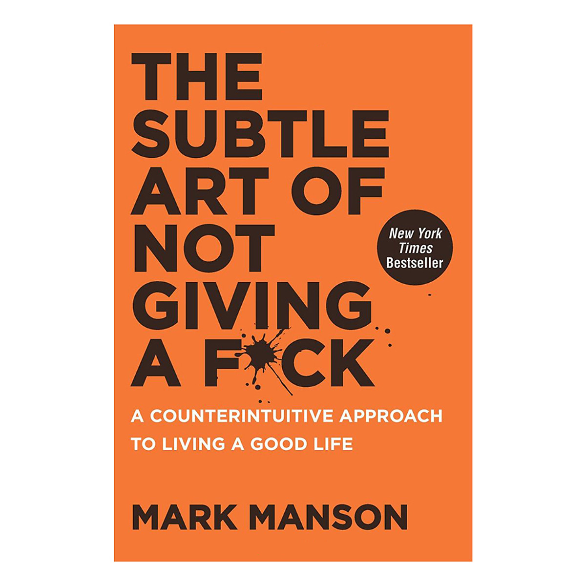 The Subtle Art of Not Giving a F*Ck : A Counterintuitive Approach to Living a Good Life