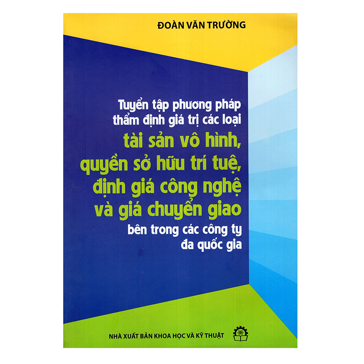 Tuyển Tập Phương Pháp Thẩm Định Giá Trị Các Loại Tài Sản Vô Hình, Quyền Sở Hữu Trí Tuệ, Định Giá Công Nghệ Và Giá Chuyển Giao Bên Trong Các Công Ty Đa Quốc Gia