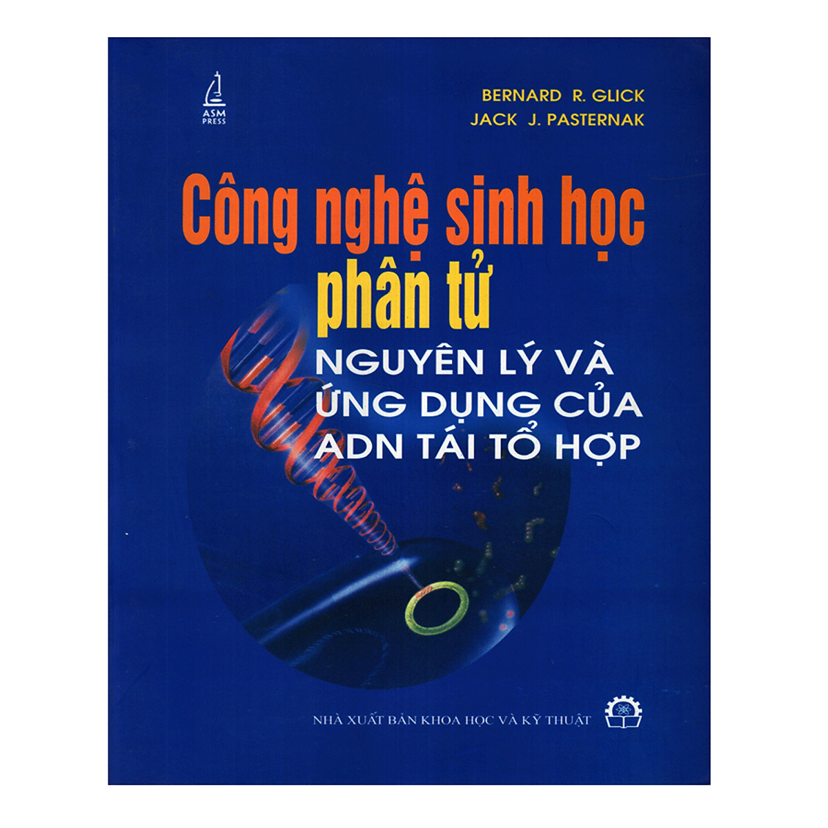 Công Nghệ Sinh Học Phân Tử Nguyên Lý Và Ứng Dụng Của ADN Tái Tổ Hợp