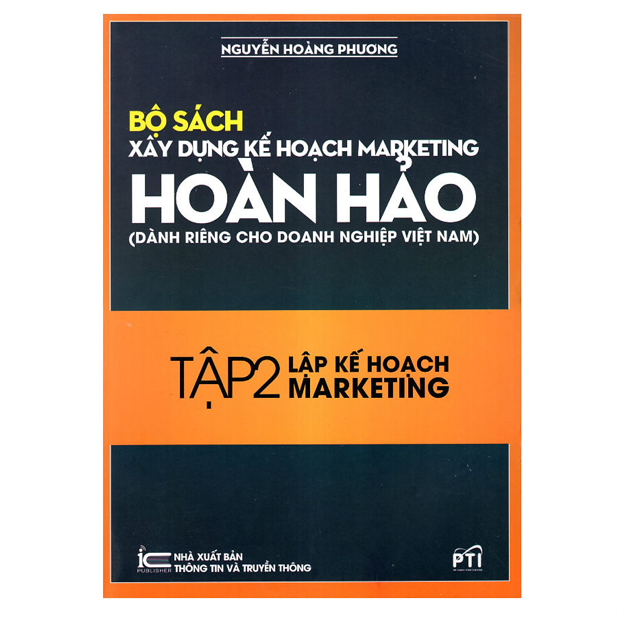 Xây Dựng Kế Hoạch Marketing Hoàn Hảo (Dành Riêng Cho Doanh Nghiệp Việt Nam) - Tập 2: Lập Kế Hoạch Marketing