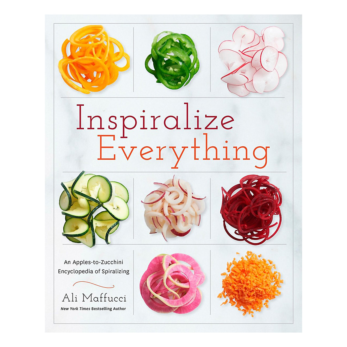 Inspiralize Everything: An Apples-To-Zucchini Encyclopedia Of Spiralizing