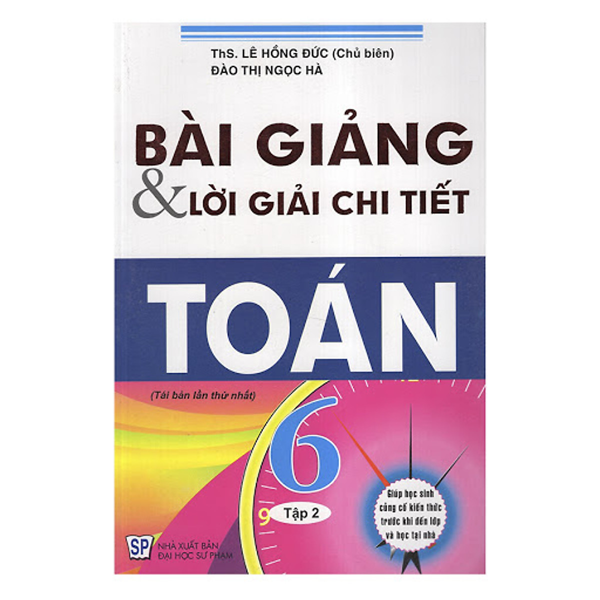 Bài Giảng Và Lời Giải Chi Tiết Toán 6 - Tập 2 (Tái Bản)