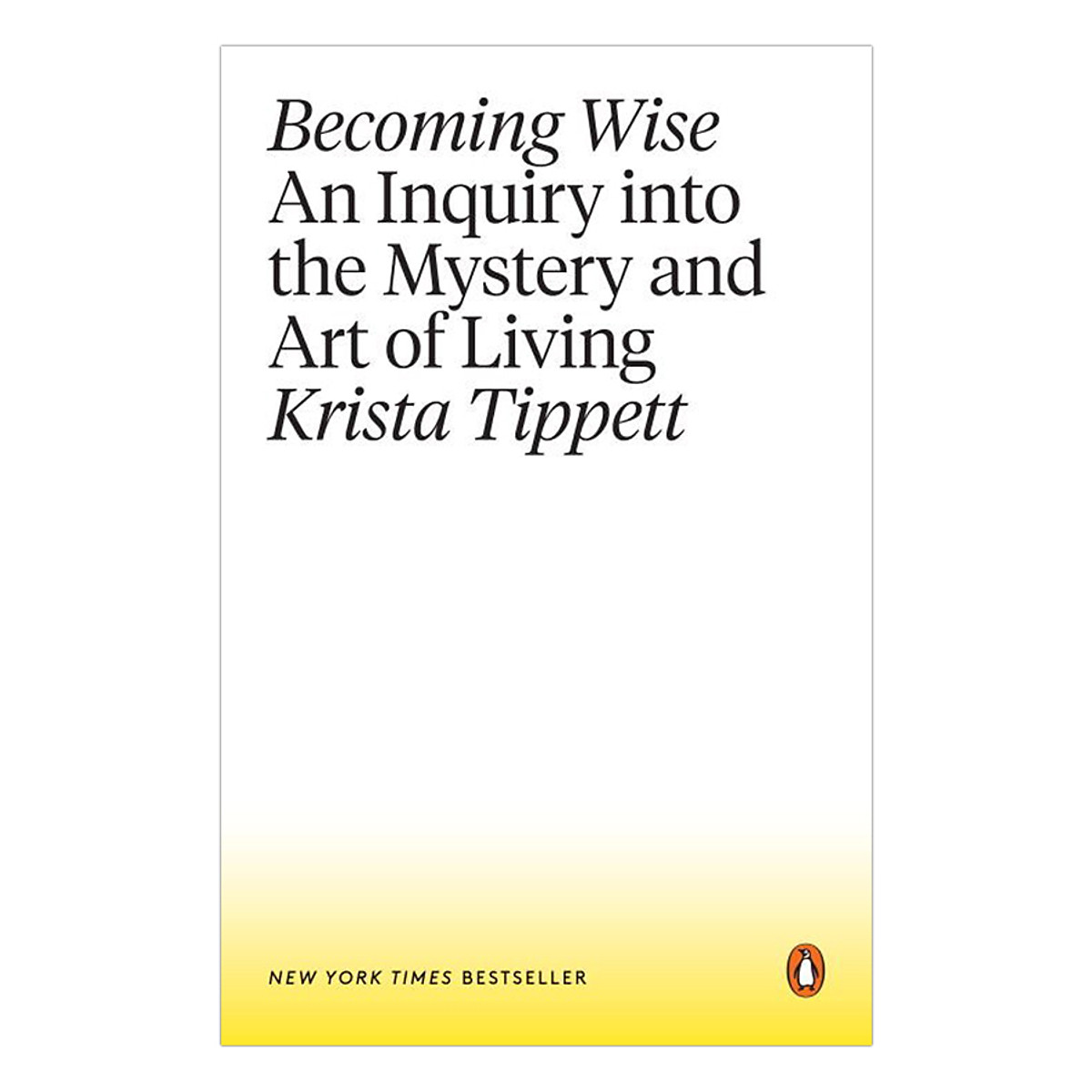 Becoming Wise: An Inquiry into the Mystery and Art of Living