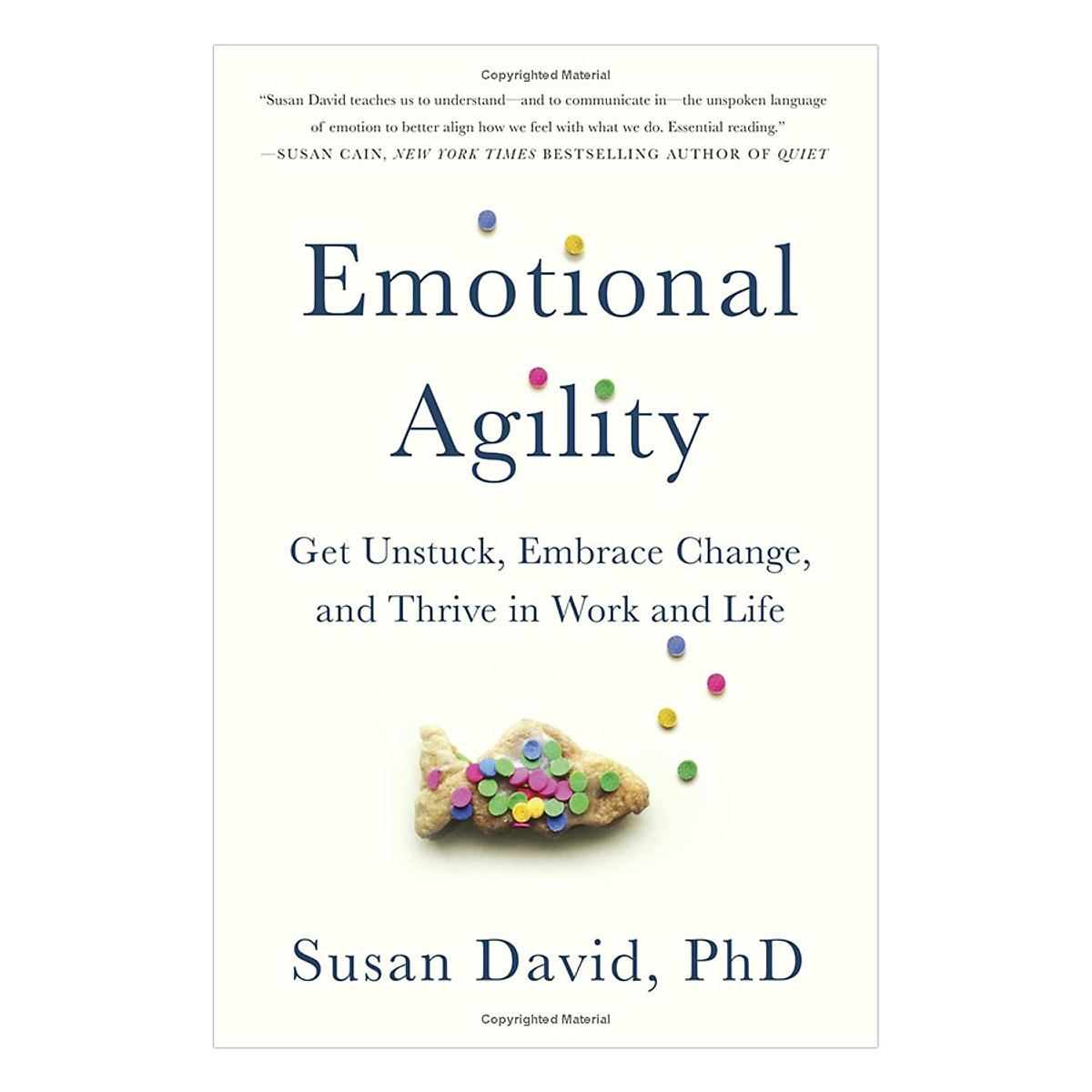 Emotional Agility: Get Unstuck, Embrace Change, And Thrive In Work And Life