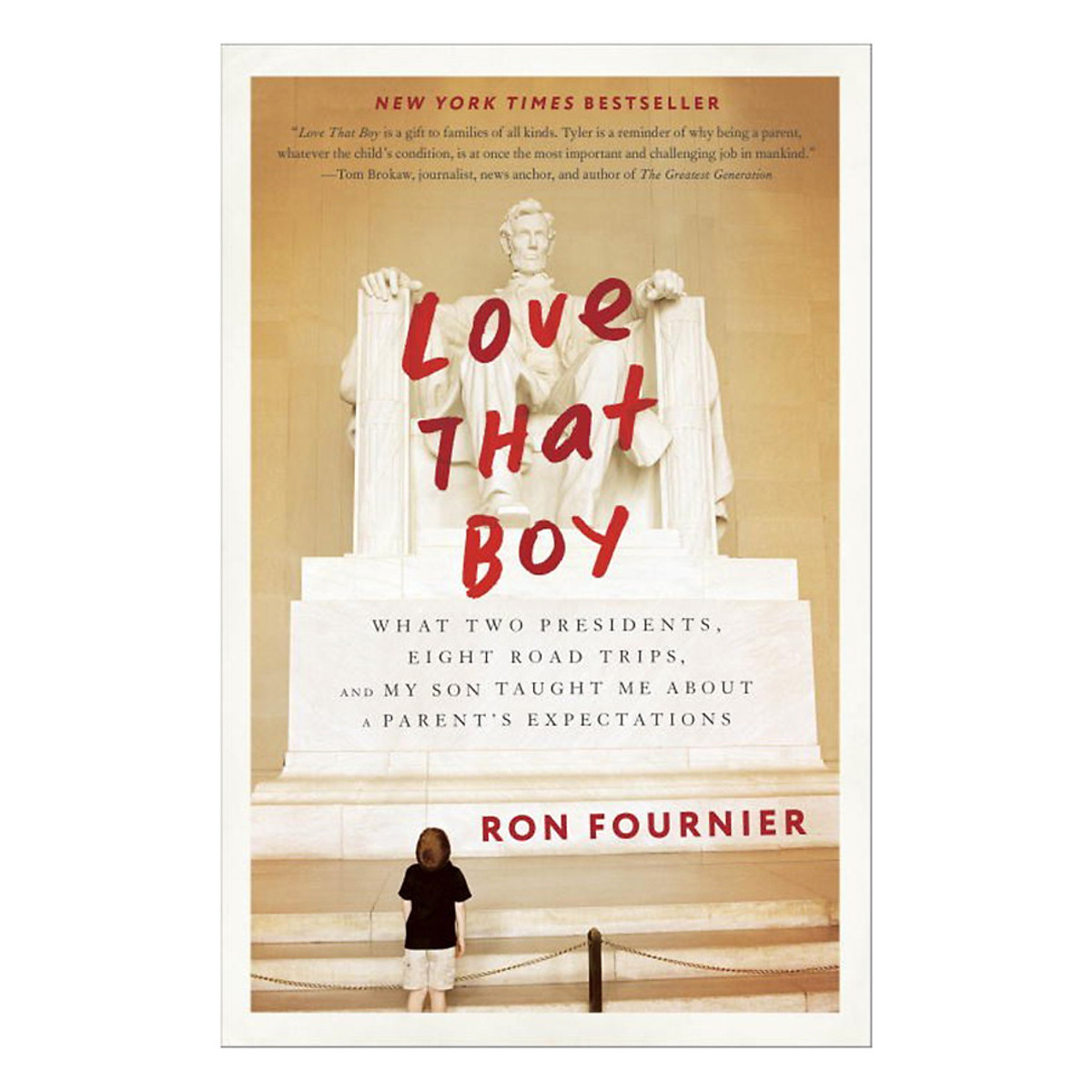 Love That Boy: What Two Presidents, Eight Road Trips, And My Son Taught Me About A Parent's Expectations