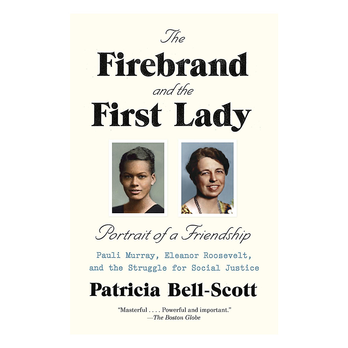 The Firebrand And The First Lady - Portrait Of A Friendship: Pauli Murray, Eleanor Roosevelt, And The Struggle For Social Justice