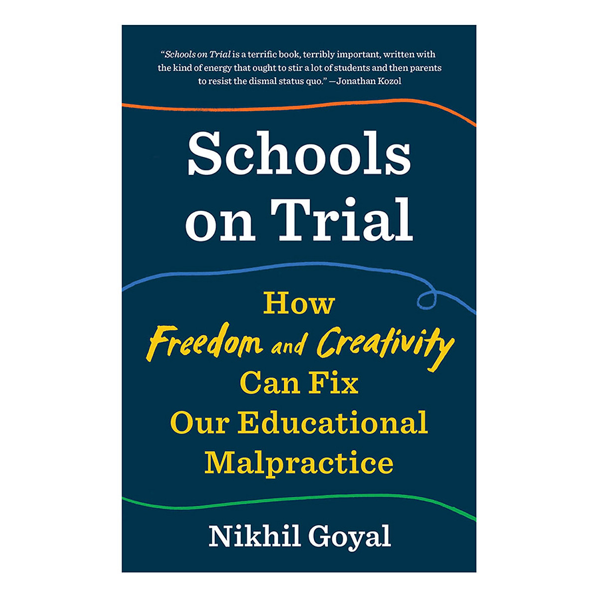 Schools On Trial: How Freedom And Creativity Can Fix Our Educational Malpractice