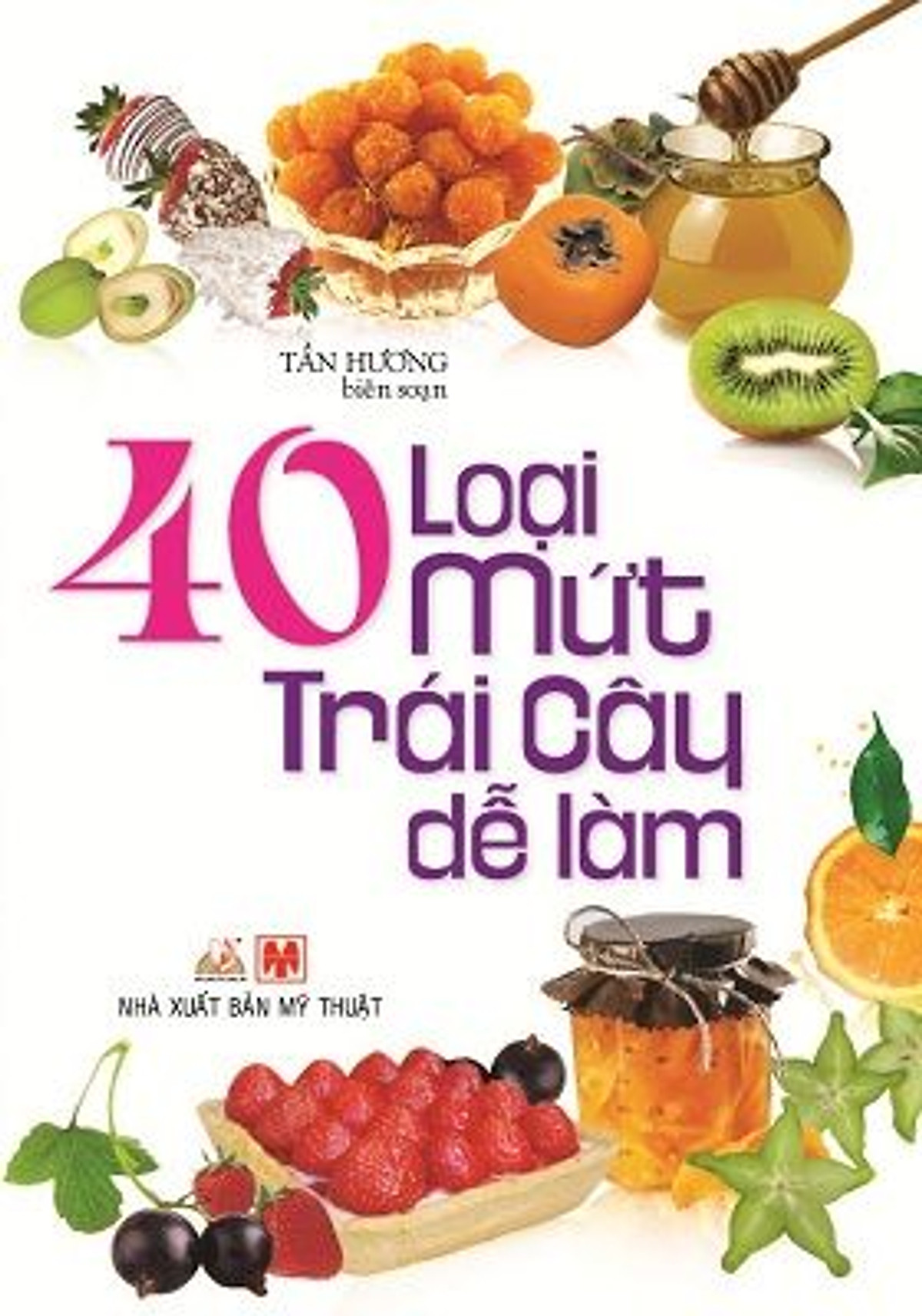 40 Loại Mứt Trái Cây Dễ Làm (Tái Bản) 