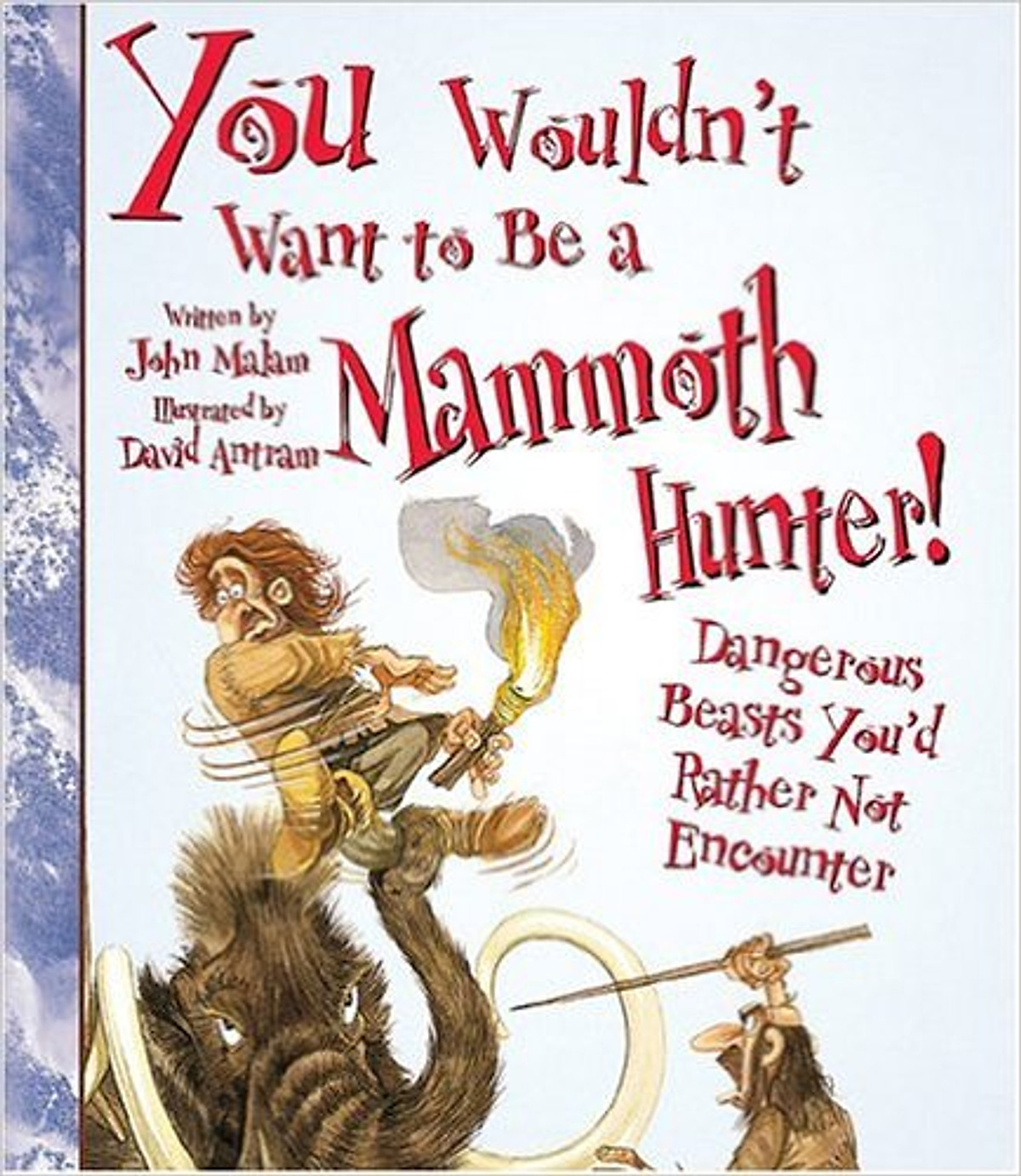 You Wouldn't Want To Be A Mammoth Hunter: Dangerous Beasts You'd Rather Not Encounter - Paperback