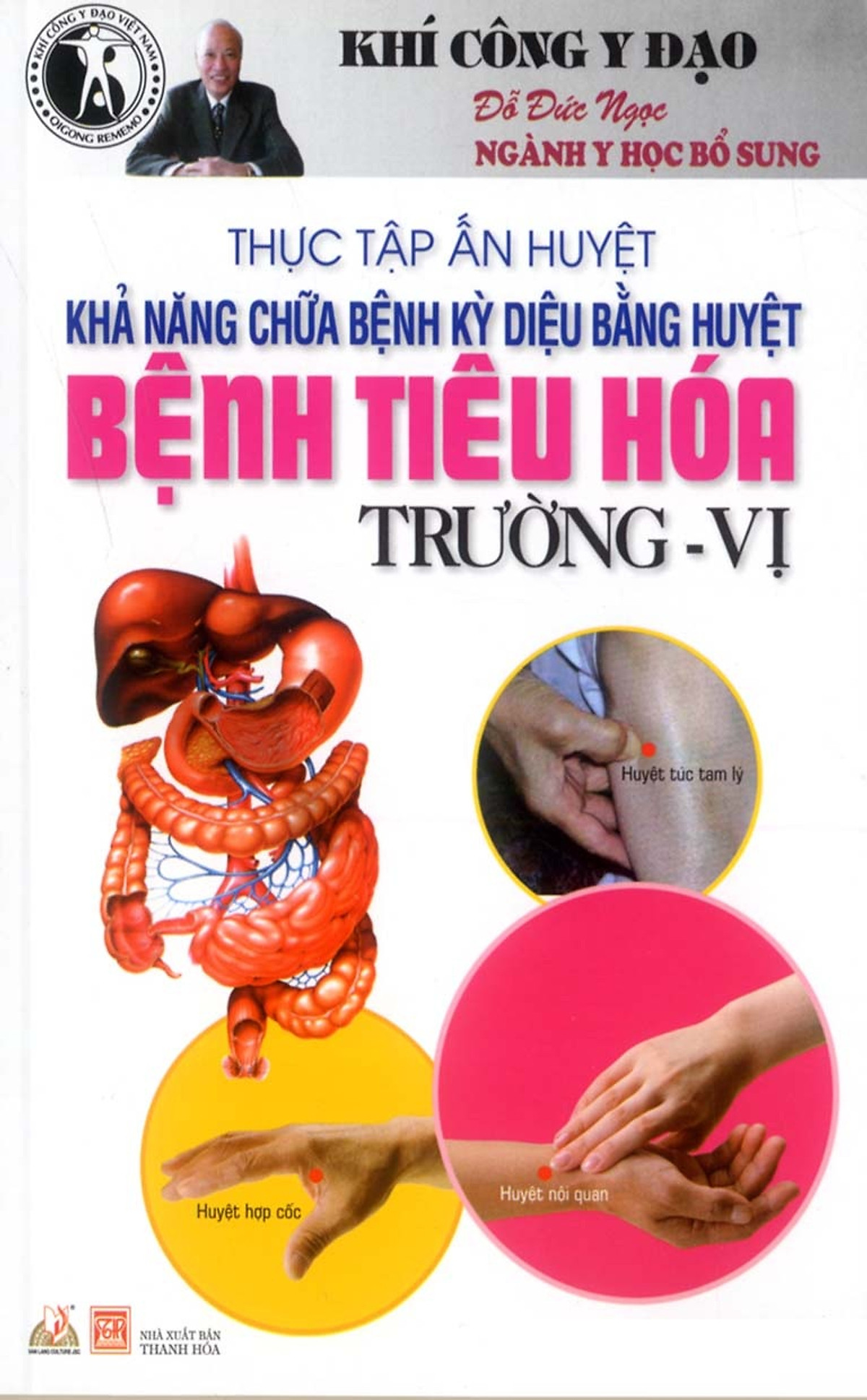 Thực Tập Ấn Huyệt - Khả Năng Chữa Bệnh Kỳ Diệu Bằng Huyệt Bệnh Tiêu Hóa Trường - Vị