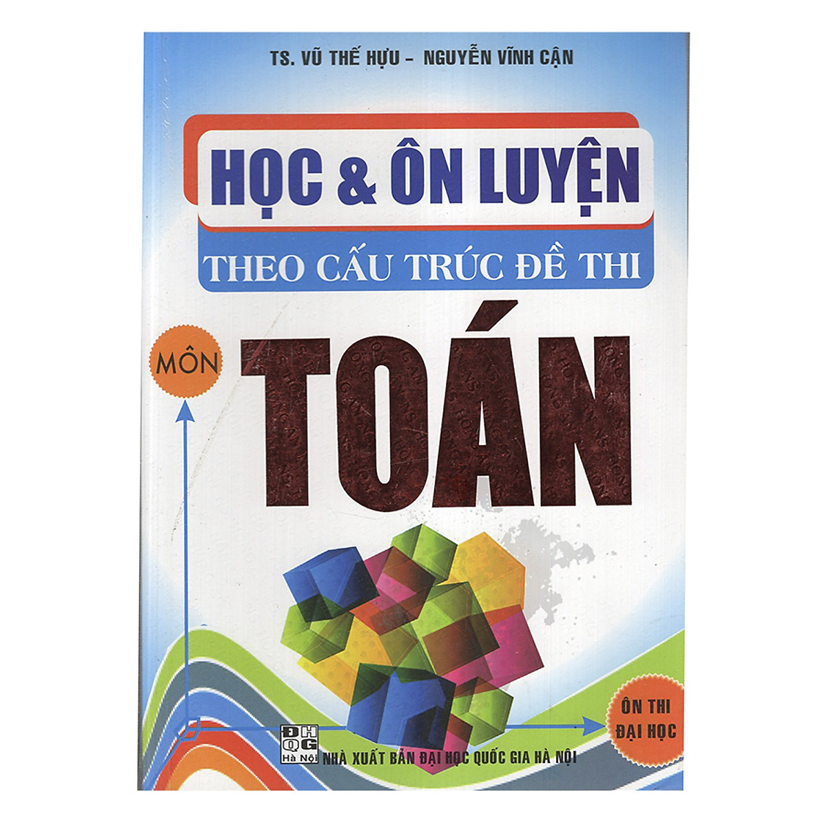 Học Và Ôn Luyện Theo Cấu Trúc Đề Thi Môn Toán (Ôn Thi Đại Học)