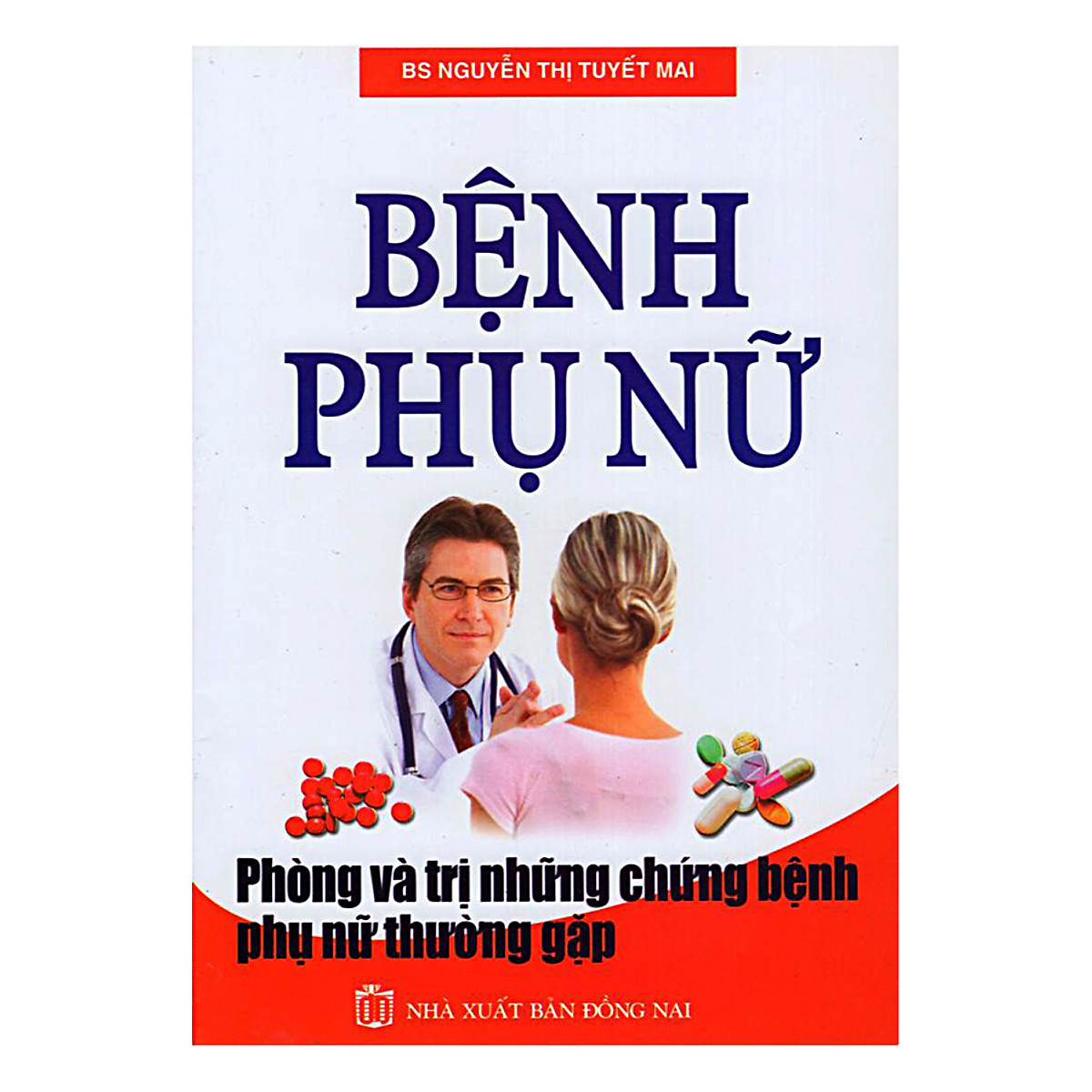 Bệnh Phụ Nữ - Phòng Và Trị Những Chứng Bệnh Phụ Nữ Thường Gặp