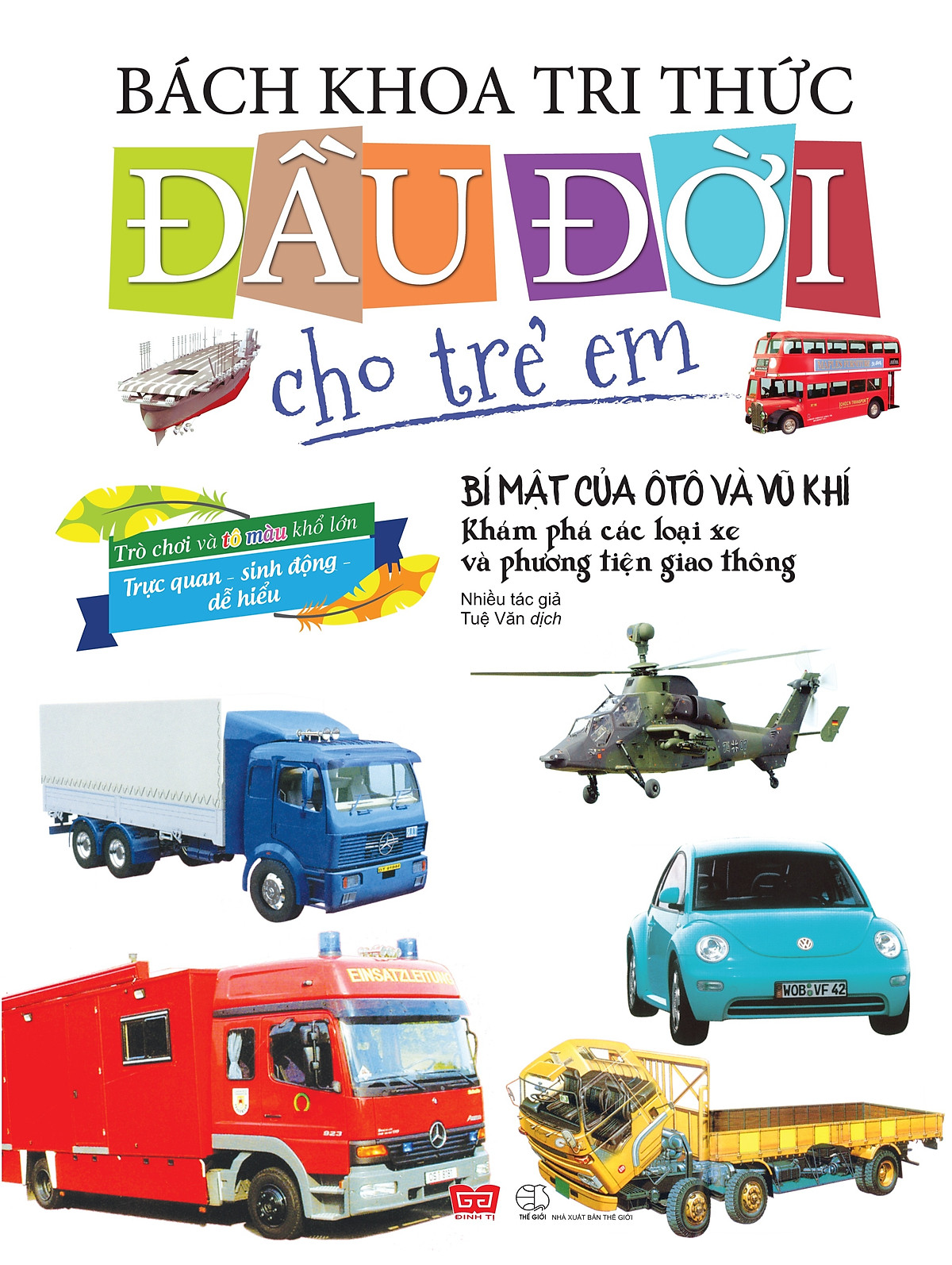 Bách Khoa Tri Thức Đầu Đời Cho Trẻ Em - Bí Mật Của Ô Tô Và Vũ Khí: Khám Phá Các Loại Xe Và Phương Tiện Giao Thông