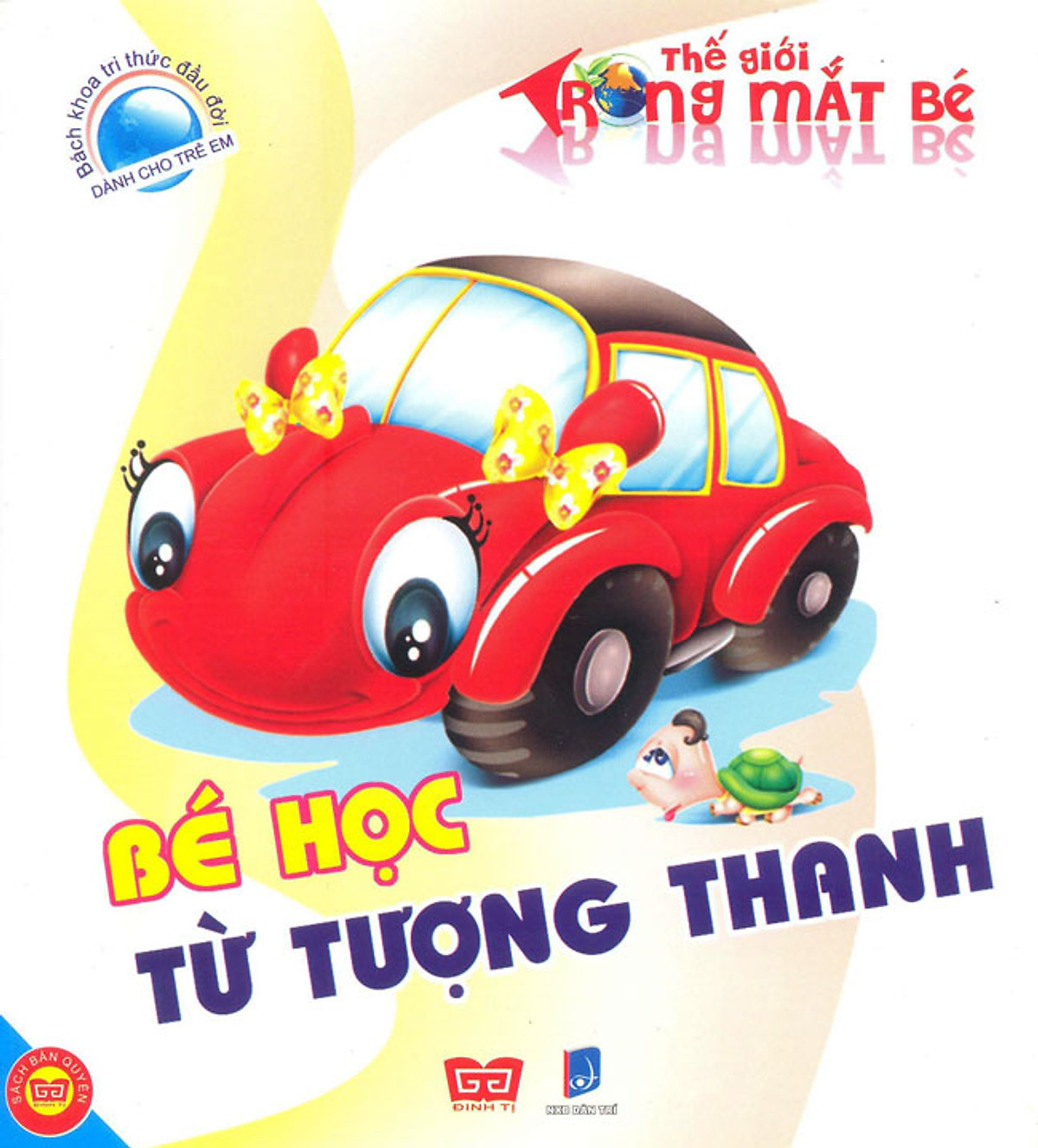 Bách Khoa Tri Thức Đầu Đời Dành Cho Trẻ Em - Thế Giới Trong Mắt Bé - Bé Học Từ Tượng Thanh (Tái Bản)