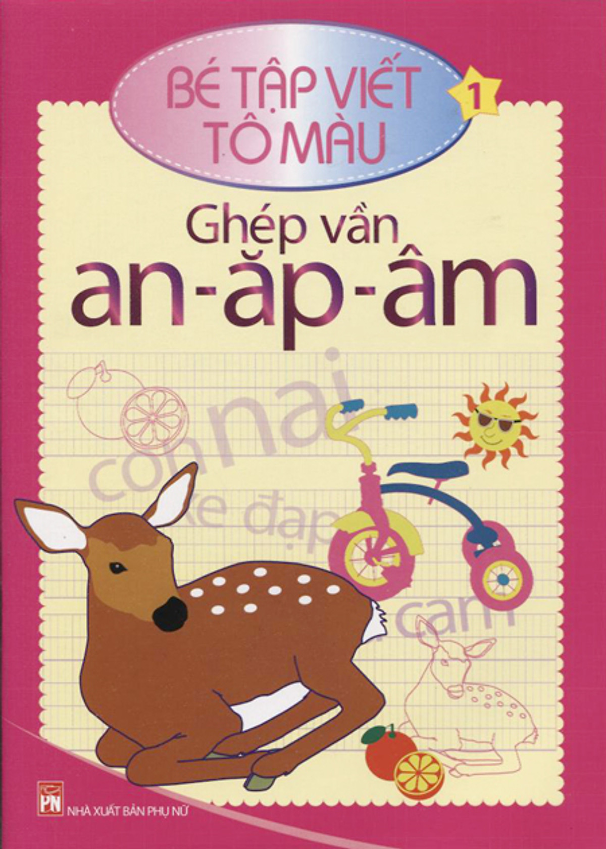 Bé Tập Viết - Tô Màu: Ghép Vần (Tập 1)