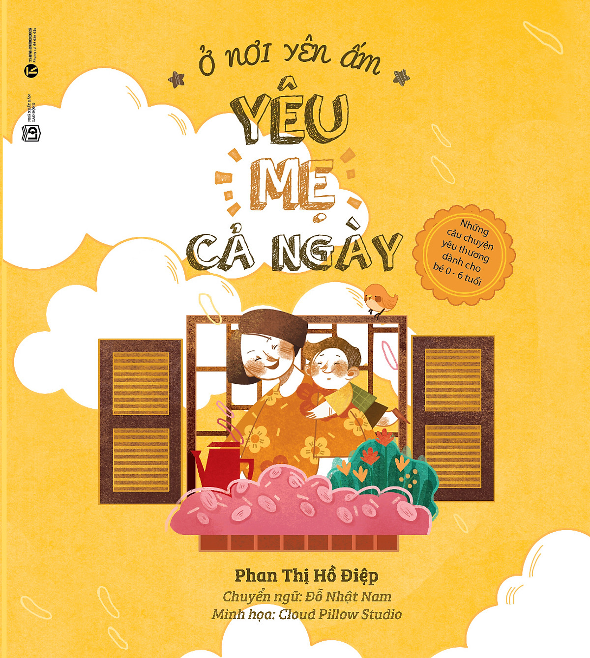 Ở Nơi Yên Ấm - Yêu Mẹ Cả Ngày - Những Câu Chuyện Yêu Thương Dành Cho Bé 0 - 6 Tuổi