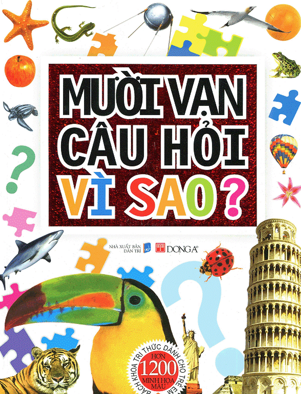 Sách Mười Vạn Câu Hỏi Vì Sao? Bách Khoa Tri Thức Dành Cho Trẻ Em (Hơn 1200 Minh Họa Màu)