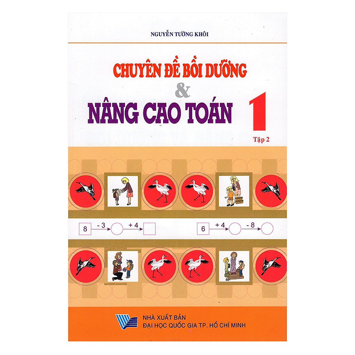 Chuyên Đề Bồi Dưỡng Và Nâng Cao Toán Lớp 1 - Tập 2 (Tái Bản)