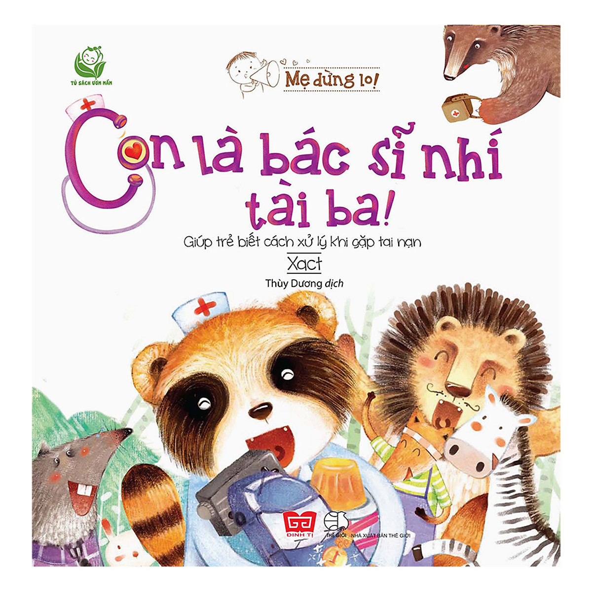 Mẹ Đừng Lo! - Con Là Bác Sĩ Nhí Tài Ba - Giúp Trẻ Biết Cách Xử Lý Khi Gặp Tai Nạn