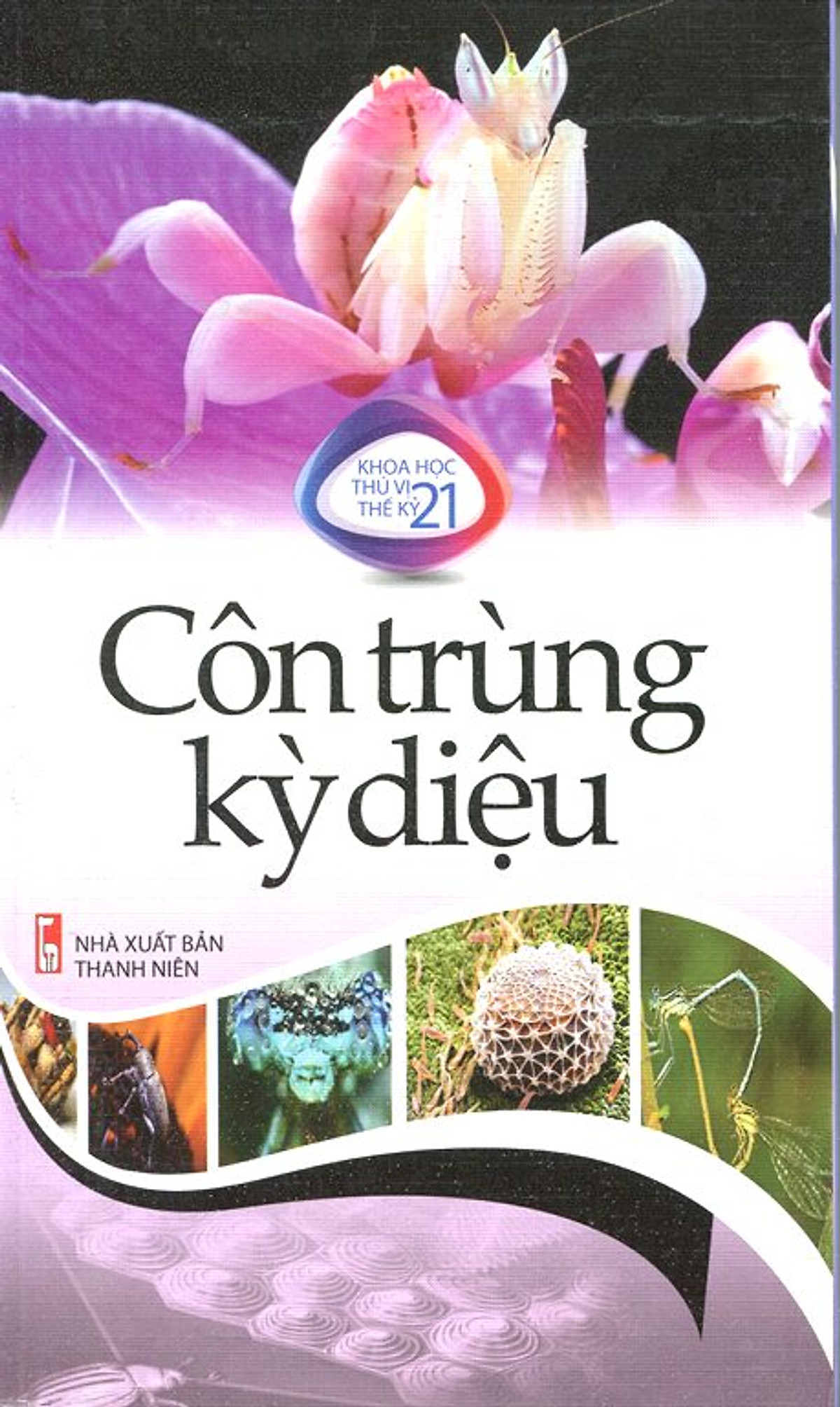 Khoa Học Thú Vị Thế Kỷ 21 - Côn Trùng Kỳ Diệu